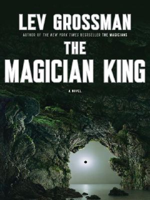 [The Magicians 02] • The Magician King · A Novel